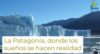 La Patagonia, donde los sueños se hacen realidad